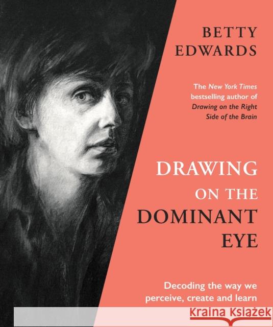 Drawing on the Dominant Eye: Decoding the way we perceive, create and learn Betty Edwards 9781788167932 Profile Books Ltd - książka