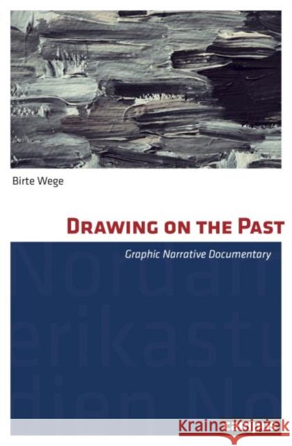 Drawing on the Past, 41: Graphic Narrative Documentary Wege, Birte 9783593510217 Campus Verlag - książka