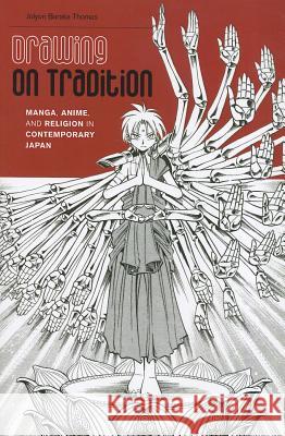 Drawing on Tradition: Manga, Anime, and Religion in Contemporary Japan Thomas, Jolyon Baraka 9780824836542 University of Hawaii Press - książka