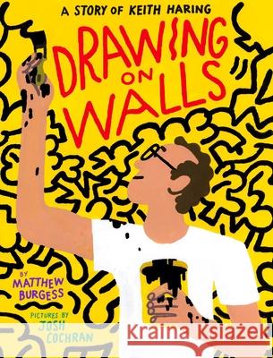 Drawing on Walls: A Story of Keith Haring Burgess, Matthew 9781592702671 Enchanted Lion Books - książka