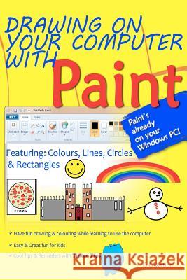 Drawing on your computer with Paint: Colours, Lines, Circles and Rectangles Watson, G. G. 9781463769239 Createspace - książka