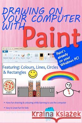 Drawing on your computer with Paint: Colours, Lines, Circles and Rectangles Watson, G. G. 9781466244597 Createspace - książka