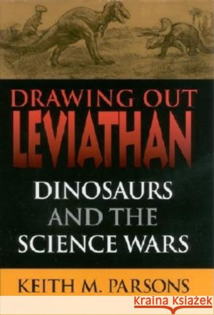 Drawing Out Leviathan: Dinosaurs and the Science Wars Keith M. Parsons 9780253339379 Indiana University Press - książka