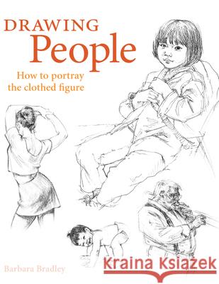 Drawing People: How to Portray the Clothed Figure Bradley, Barbara 9781581803594 North Light Books - książka