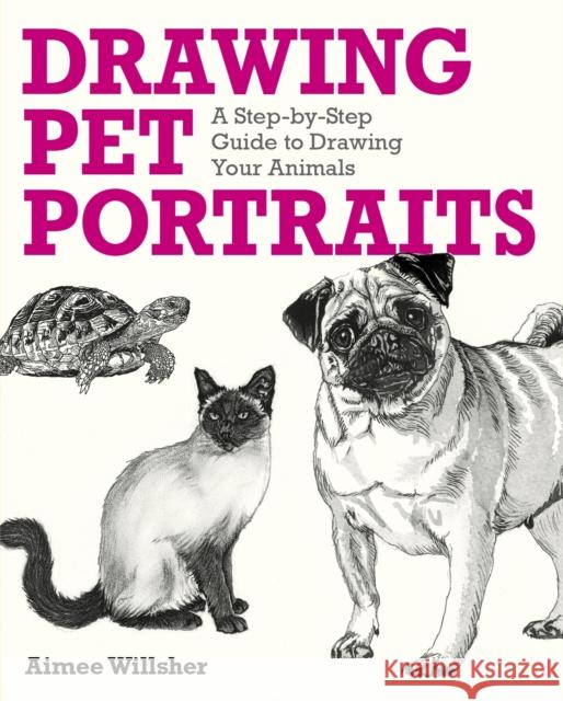 Drawing Pet Portraits: A Step-by-Step Guide to Drawing Your Animals Aimee Willsher 9781398853027 Arcturus Publishing Ltd - książka