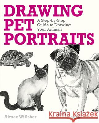 Drawing Pet Portraits: A Step-By-Step Guide to Drawing Your Animals Aimee Willsher 9781398857780 Sirius Entertainment - książka