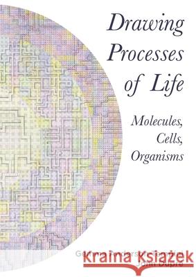 Drawing Processes of Life: Molecules, Cells, Organisms Anderson, Gemma 9781789387094 Intellect Books - książka