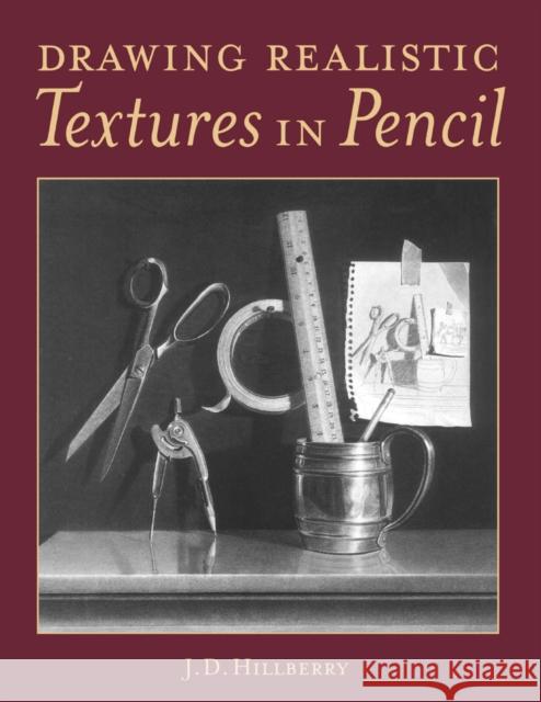 Drawing Realistic Textures in Pencil J. D. Hillberry 9780891348689 North Light Books - książka