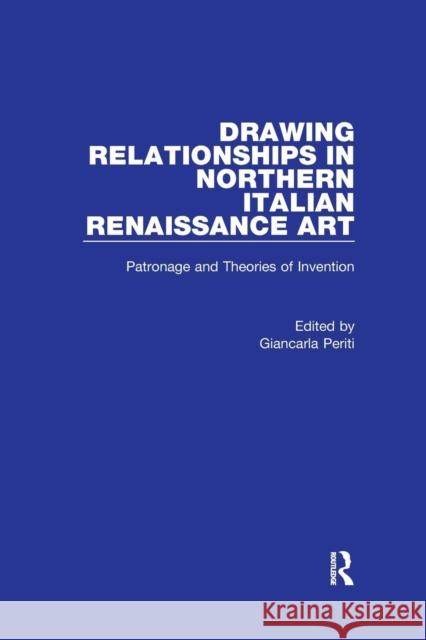 Drawing Relationships in Northern Italian Renaissance Art: Patronage and Theories of Invention Giancarla Periti 9781138272965 Routledge - książka