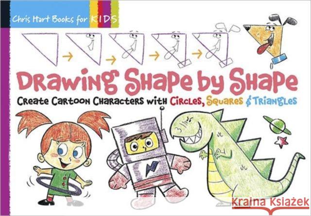 Drawing Shape by Shape: Create Cartoon Characters with Circles, Squares & Triangles Volume 1 Hart, Christopher 9781936096411 STERLING JUVENILE BOOKS - książka