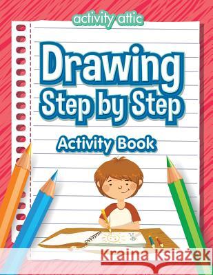 Drawing Step by Step Activity Book Activity Attic Books   9781683233121 Activity Attic Books - książka