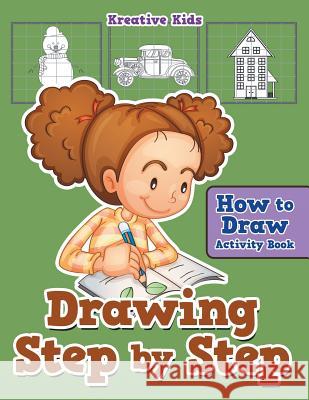 Drawing Step by Step: How to Draw Activity Book Kreative Kids 9781683771241 Kreative Kids - książka