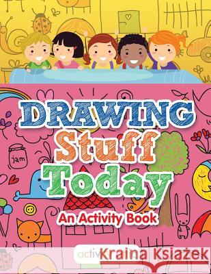 Drawing Stuff Today, an Activity Book Activity Attic Books 9781683233138 Activity Attic - książka