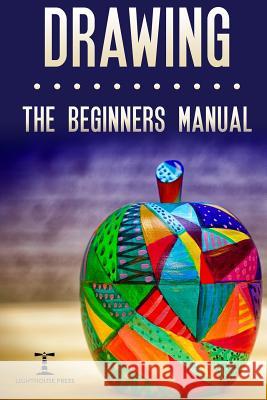 Drawing: The Beginners Manual - The Art of Drawing Zen Doodle Patterns from Scratch for Newbies Lighthouse Press 9781517264857 Createspace - książka