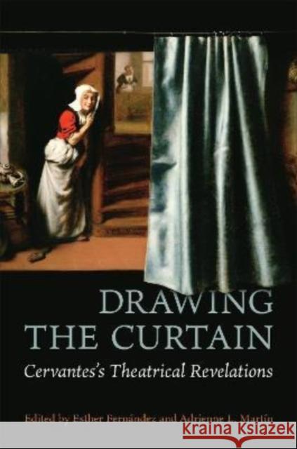 Drawing the Curtain: Cervantes's Theatrical Revelations Fern Adrienne L. Martin 9781487508777 University of Toronto Press - książka