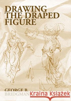 Drawing the Draped Figure George Brant Bridgman 9780486418025 Dover Publications - książka