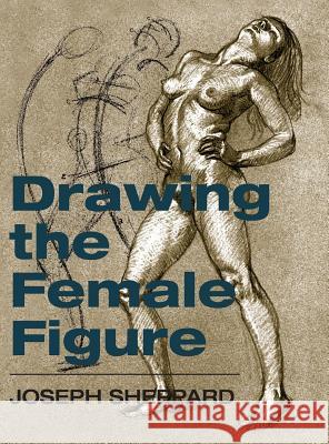 Drawing the Female Figure Joseph Sheppard 9781626540040 Echo Point Books & Media - książka