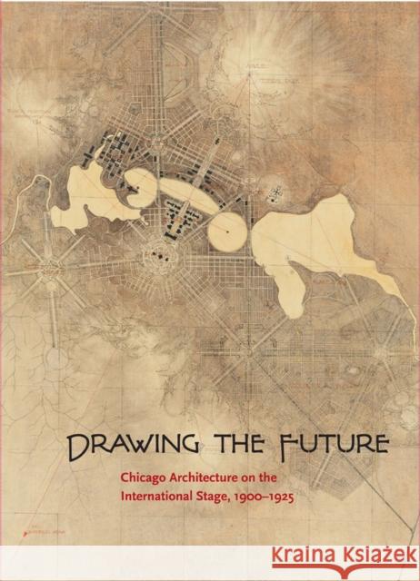 Drawing the Future: Chicago Architecture on the International Stage, 1900-1925 Van Zanten, David 9780810128989 Mary and Leigh Block Museum of Art, Northwest - książka