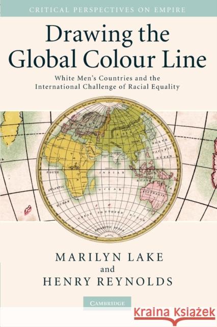 Drawing the Global Colour Line: White Men's Countries and the International Challenge of Racial Equality Lake, Marilyn 9780521707527  - książka