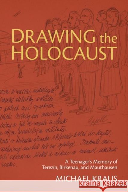 Drawing the Holocaust: A Teenager's Memory of Terezin, Birkenau, and Mauthausen Michael Kraus 9780822964964 University of Pittsburgh Press - książka