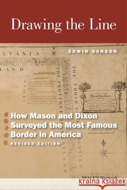 Drawing the Line: How Mason and Dixon Surveyed the Most Famous Border in America Edwin Danson 9781119141808 Wiley-Blackwell - książka