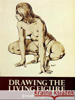 Drawing the Living Figure: A Complete Guide to Surface Anatomy Joseph Sheppard 9780486267234 Dover Publications - książka
