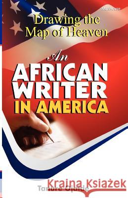 Drawing the Map of Heaven. an African Writer in America Tanure Ojaide 9789788422525 Malthouse Press - książka