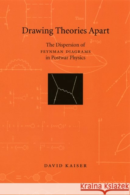 Drawing Theories Apart: The Dispersion of Feynman Diagrams in Postwar Physics David Kaiser 9780226422664 University of Chicago Press - książka