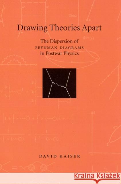 Drawing Theories Apart: The Dispersion of Feynman Diagrams in Postwar Physics Kaiser, David 9780226422671 University of Chicago Press - książka