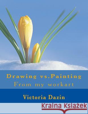 Drawing vs.Painting: From my workart Dazin, Victoria Sara 9781511773119 Createspace - książka