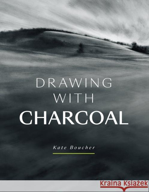 Drawing with Charcoal Kate Boucher 9781785009754 The Crowood Press Ltd - książka