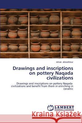 Drawings and Inscriptions on Pottery Naqada Civilizations Abouelnour Eman 9783659513084 LAP Lambert Academic Publishing - książka