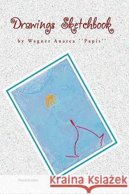 Drawings Sketchbook Wagner Anarca ''Papis'' 9781450047609 Xlibris Corporation - książka
