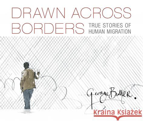 Drawn Across Borders: True Stories of Human Migration George Butler George Butler 9781536217759 Candlewick Studio - książka