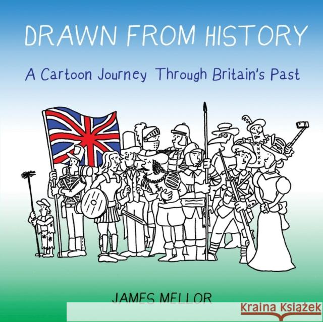 Drawn From History: A Cartoon Journey Through Britain's Past Mellor, James 9781911425168 Filament Publishing - książka