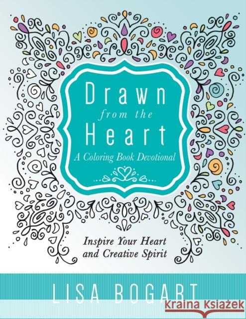 Drawn from the Heart: A Coloring Book Devotional Lisa Bogart 9781617957338 Worthy Inspired - książka