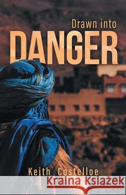 Drawn Into Danger: Living on the Edge in the Sahara Keith Costelloe 9781039120365 FriesenPress - książka
