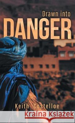 Drawn Into Danger: Living on the Edge in the Sahara Keith Costelloe 9781039120372 FriesenPress - książka