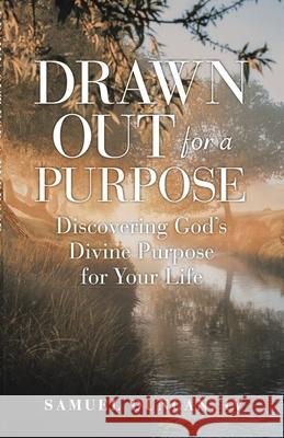 Drawn Out For A Purpose: Discovering God's Divine Purpose for Your Life Samuel Duncan, IV 9781735089706 Samuel Duncan, IV - książka