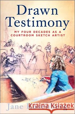 Drawn Testimony: My Four Decades as a Courtroom Sketch Artist Jane Rosenberg 9781335008046 Hanover Square Press - książka