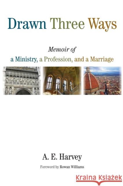 Drawn Three Ways: Memoir of a Ministry, a Profession, and a Marriage A. E. Harvey Rowan Williams 9780802873323 William B. Eerdmans Publishing Company - książka