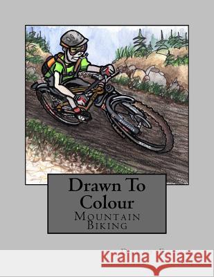 Drawn To Colour: Mountain Biking Eades, David 9781532986451 Createspace Independent Publishing Platform - książka