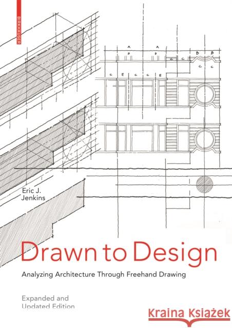 Drawn to Design: Analyzing Architecture Through FreeHand Drawing -- Expanded and Updated Edition Eric Jenkins 9783035624656 Birkhauser - książka