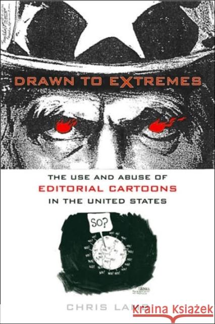 Drawn to Extremes: The Use and Abuse of Editorial Cartoons Lamb, Chris 9780231130677 Columbia University Press - książka