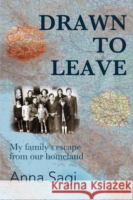 Drawn to Leave: My family's escape from our homeland Sagi, Anna 9780648116332 Monterey Press - książka