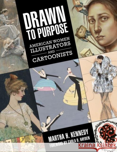 Drawn to Purpose: American Women Illustrators and Cartoonists Martha H. Kennedy Carla D. Hayden 9781496815927 University Press of Mississippi - książka