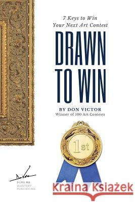 Drawn to Win: 7 Keys to Win Your Next Art Contest Don Victor Vargas Dena Valentine 9781986489133 Createspace Independent Publishing Platform - książka