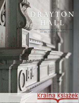 Drayton Hall: The Creation and Preservation of an American Icon Drayton Hall Preservation Trust 9781467140508 History Press - książka