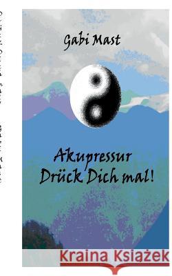 Drück Dich mal: Schnelle Hilfe mit Akupressur Gabi Mast 9783732290437 Books on Demand - książka