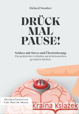 Dr?ck mal Pause! Wenn die Welt Kopf steht: Schluss mit Stress und ?berforderung! Ein praktischer Leitfaden um in Krisenzeiten gesund zu bleiben. Richard Staudner 9783200098619 Rich Headroom - książka